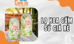 Lọ hoa gốm sứ giá rẻ